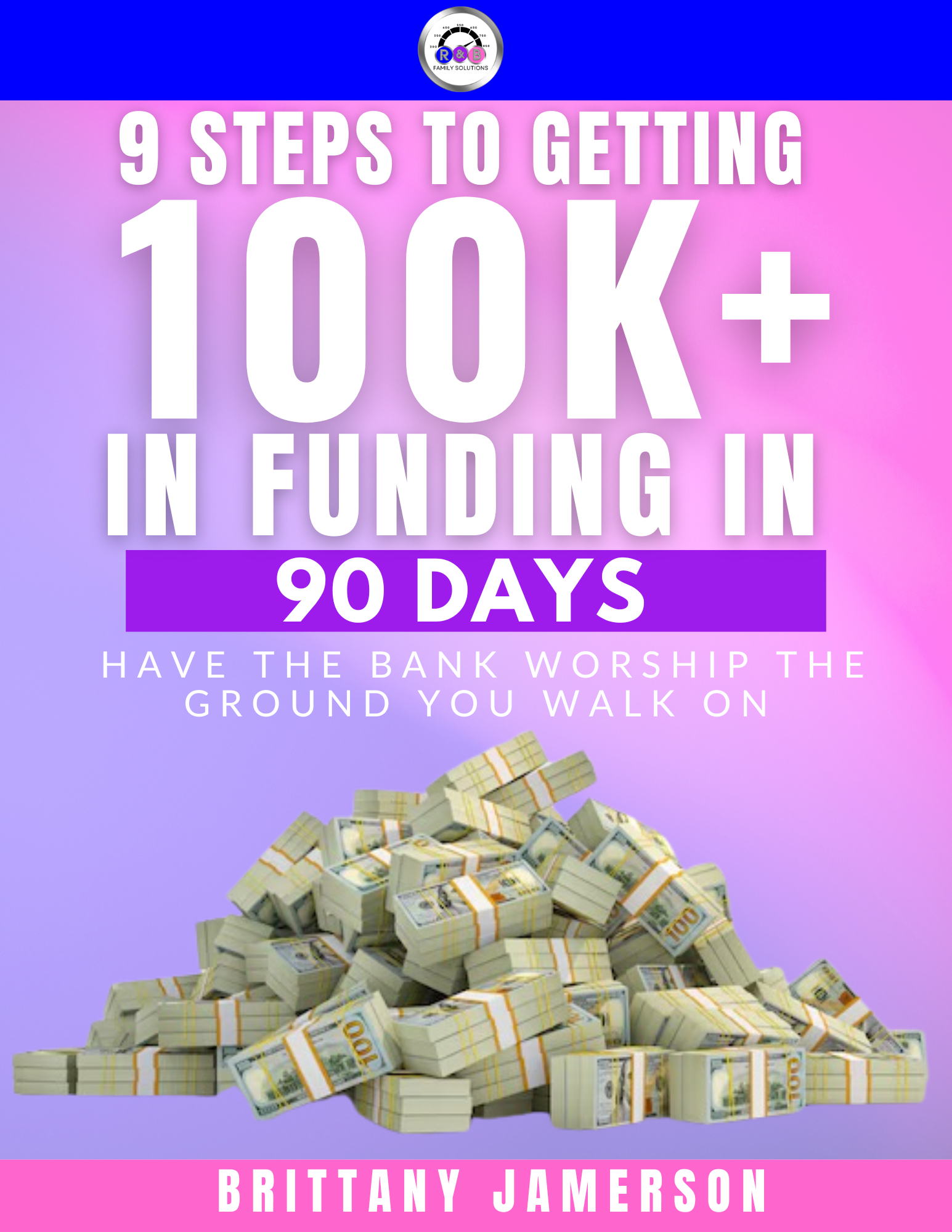 DIY 9 Steps to getting 100K in Funding in 90 Days eBook – R&B Family ...